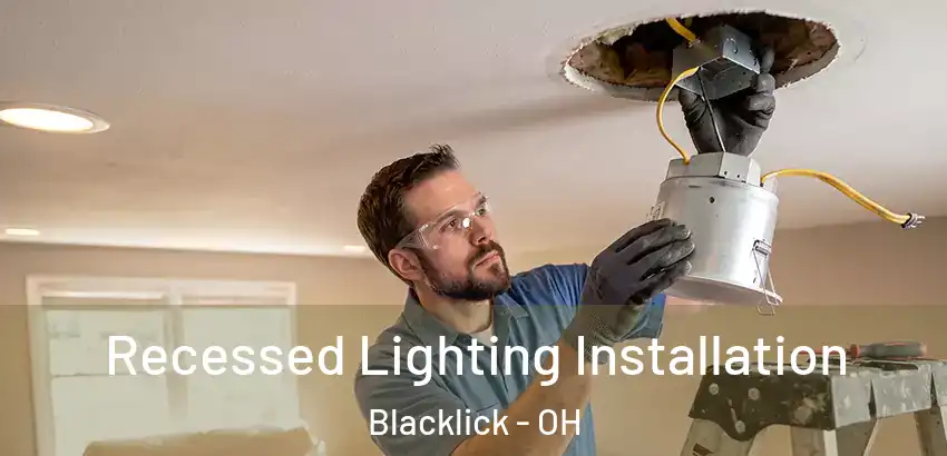 Recessed Lighting Installation Blacklick - OH